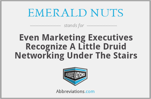 EMERALD NUTS - Even Marketing Executives Recognize A Little Druid Networking Under The Stairs
